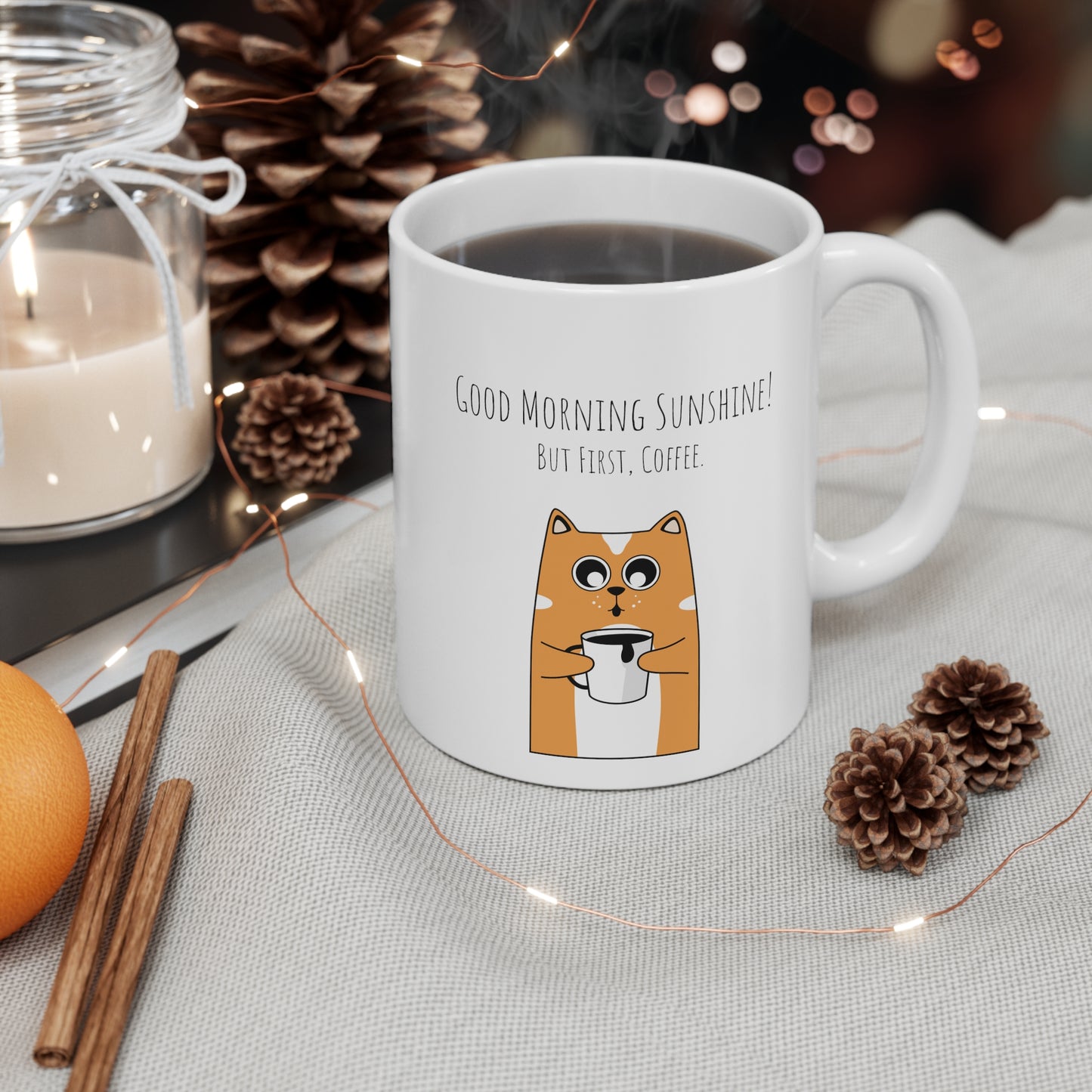Good Morning Sunshine! But First, Coffee - Ceramic Mug 11oz