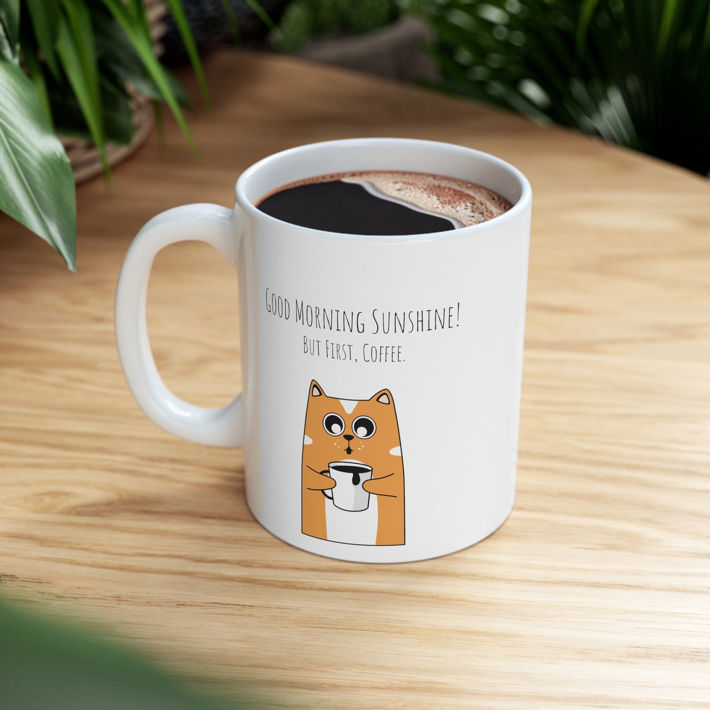 Good Morning Sunshine! But First, Coffee - Ceramic Mug 11oz