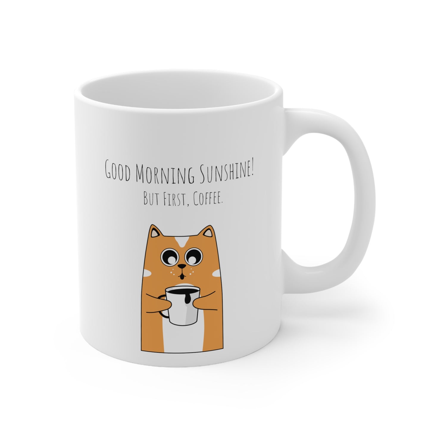 Good Morning Sunshine! But First, Coffee - Ceramic Mug 11oz