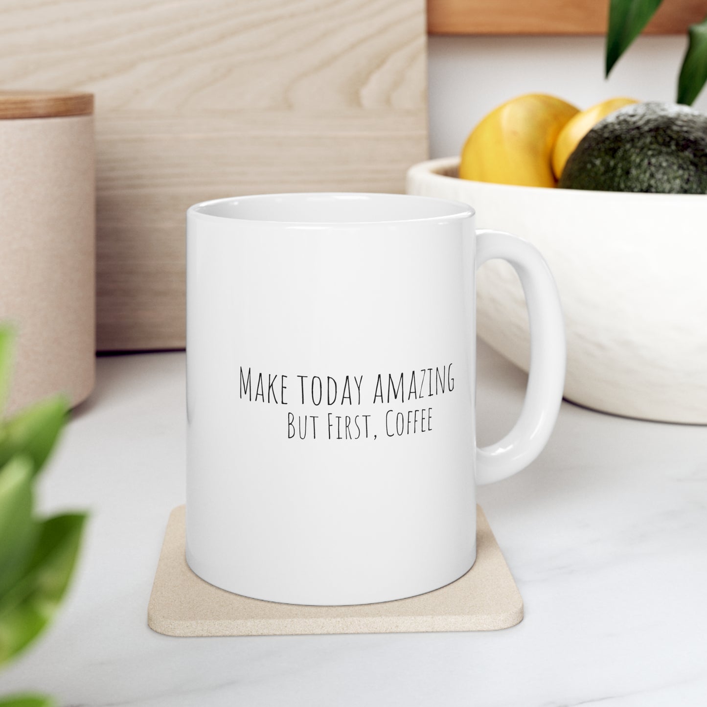 Make Today Amazing - But First, Coffee - Ceramic Mug 11oz