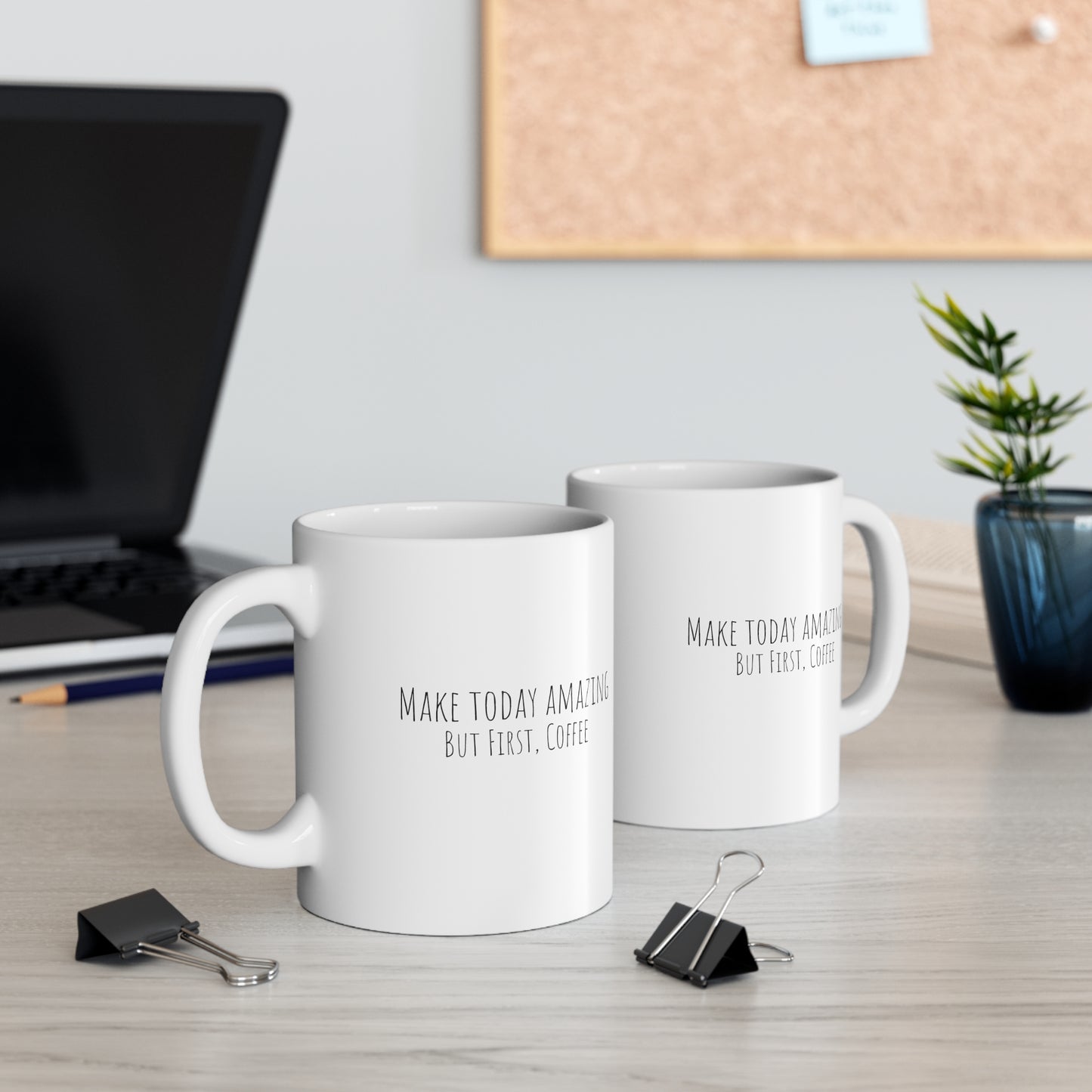 Make Today Amazing - But First, Coffee - Ceramic Mug 11oz