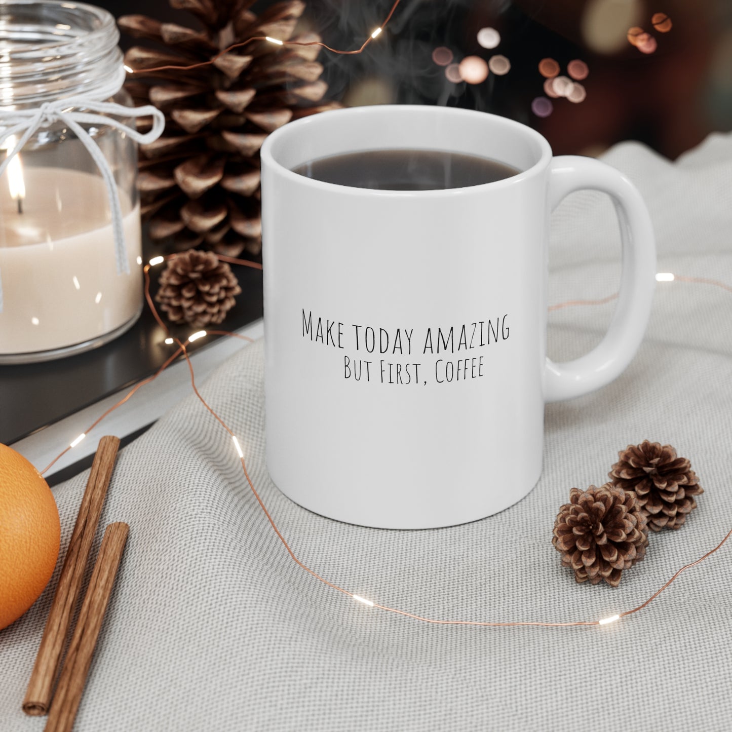 Make Today Amazing - But First, Coffee - Ceramic Mug 11oz