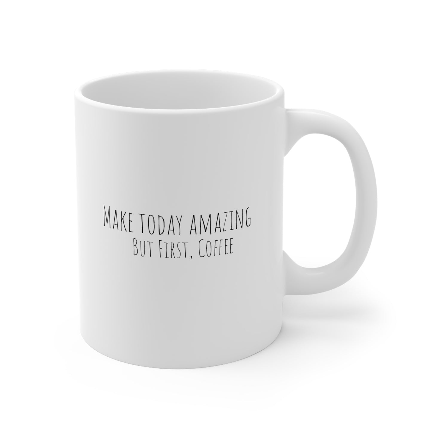 Make Today Amazing - But First, Coffee - Ceramic Mug 11oz